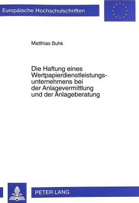 Cover for Matthias Buhk · Die Haftung Eines Wertpapierdienstleistungsunternehmens Bei Der Anlagevermittlung Und Der Anlageberatung - Europaeische Hochschulschriften Recht (Paperback Book) (1998)