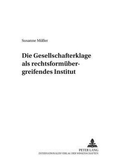 Cover for Susanne Muller · Die Gesellschafterklage ALS Rechtsformuebergreifendes Institut - Zivilrechtliche Schriften (Paperback Book) [German edition] (2002)