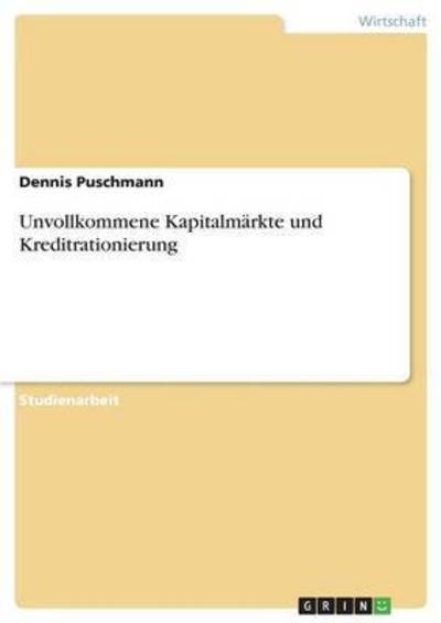 Cover for Dennis Puschmann · Unvollkommene Kapitalmarkte und Kreditrationierung (Paperback Book) [German edition] (2007)