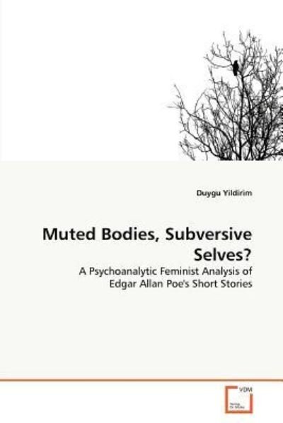 Cover for Duygu Yildirim · Muted Bodies, Subversive Selves?: a Psychoanalytic Feminist Analysis of Edgar Allan Poe's Short Stories (Pocketbok) (2011)