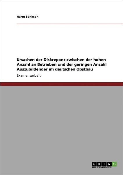 Cover for Harm Soenksen · Ursachen der Diskrepanz zwischen der hohen Anzahl an Betrieben und der geringen Anzahl Auszubildender im deutschen Obstbau (Paperback Book) (2009)