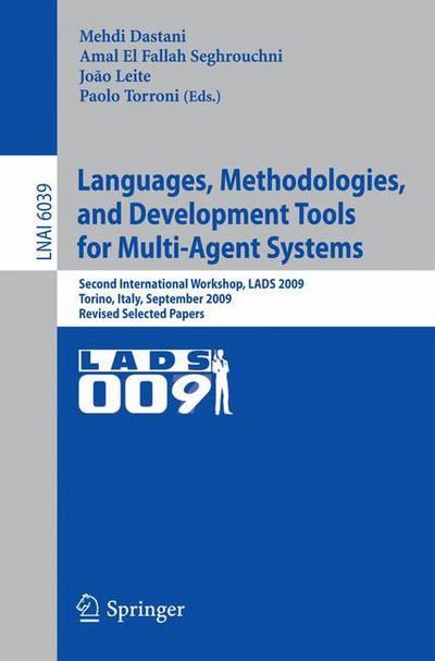 Cover for Mehdi Dastani · Languages, Methodologies, and Development Tools for Multi-agent Systems: Second International Workshop, Lads 2009, Torino, Italy, September 7-9, 2009, Revised Selected Papers - Lecture Notes in Computer Science / Lecture Notes in Artificial Intelligence (Paperback Book) (2010)