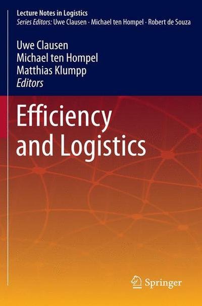 Efficiency and Logistics - Lecture Notes in Logistics - Uwe Clausen - Bøker - Springer-Verlag Berlin and Heidelberg Gm - 9783642328374 - 6. oktober 2012