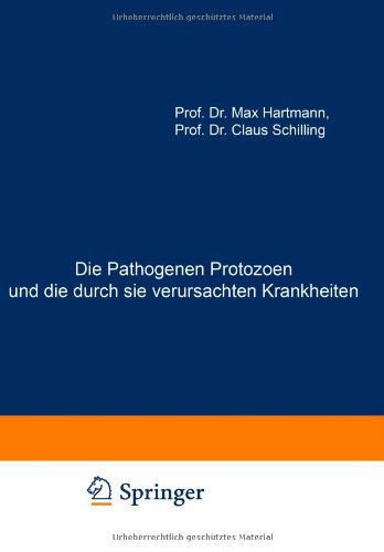 Cover for Max Hartmann · Die Pathogenen Protozoen Und Die Durch Sie Verursachten Krankheiten: Zugleich Eine Einfuhrung in Die Allgemeine Protozoenkunde. Ein Lehrbuch Fur Mediziner Und Zoologen (Paperback Book) [Softcover Reprint of the Original 1st 1917 edition] (1917)