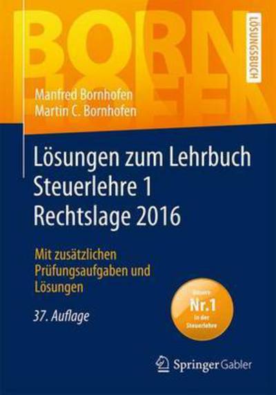 Losungen Zum Lehrbuch Steuerlehre 1 Rechtslage 2016: Mit Zusatzlichen Prufungsaufgaben Und Losungen - Bornhofen Steuerlehre 1 Lo - Manfred Bornhofen - Books - Springer Fachmedien Wiesbaden - 9783658114374 - June 29, 2016