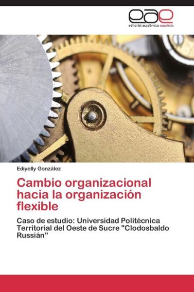 Cover for Gonzalez Ediyelly · Cambio Organizacional Hacia La Organizacion Flexible (Paperback Book) (2015)