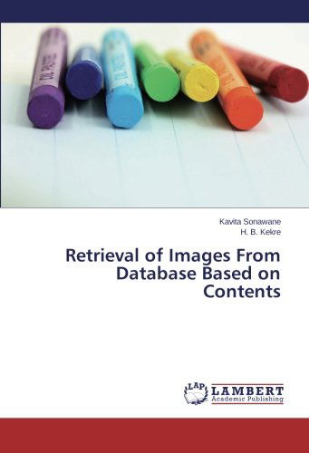 Retrieval of Images from Database Based on Contents - H. B. Kekre - Books - LAP LAMBERT Academic Publishing - 9783659229374 - February 6, 2014
