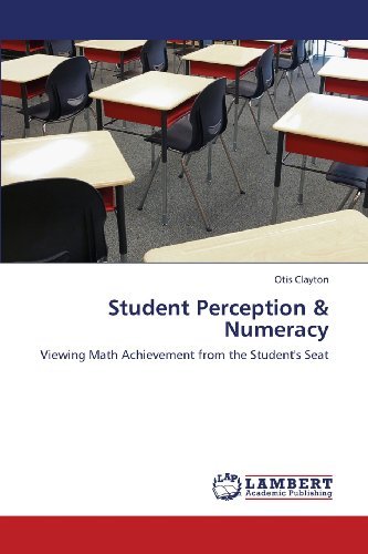 Cover for Otis Clayton · Student Perception &amp; Numeracy: Viewing Math Achievement from the Student's Seat (Paperback Book) (2013)