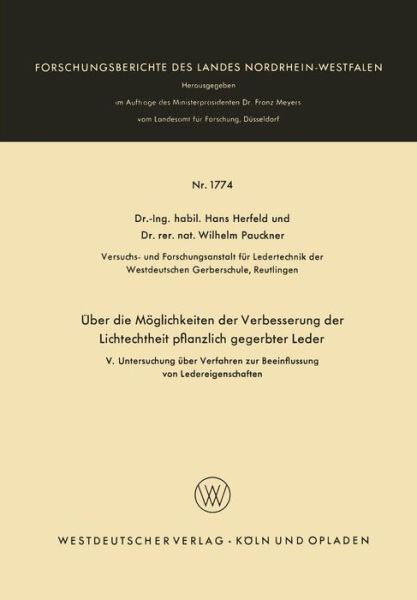 UEber Die Moeglichkeiten Der Verbesserung Der Lichtechtheit Pflanzlich Gegerbter Leder: V. Untersuchung UEber Verfahren Zur Beeinflussung Von Ledereigenschaften [1] - Forschungsberichte Des Landes Nordrhein-Westfalen - Hans Herfeld - Libros - Vs Verlag Fur Sozialwissenschaften - 9783663064374 - 1966