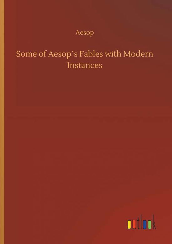 Some of Aesop s Fables with Moder - Aesop - Książki -  - 9783734076374 - 25 września 2019