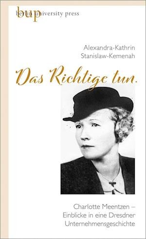 »Das Richtige tun.« - Alexandra Stanislaw-Kemenah - Livres - Berlin University Press ein Imprint von  - 9783737413374 - 11 septembre 2023