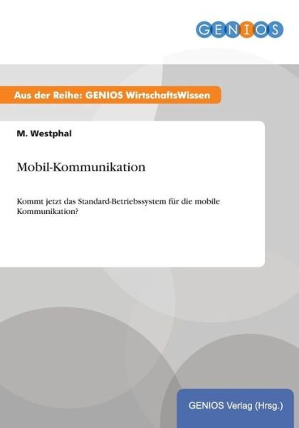 Cover for M Westphal · Mobil-Kommunikation: Kommt jetzt das Standard-Betriebssystem fur die mobile Kommunikation? (Taschenbuch) (2015)