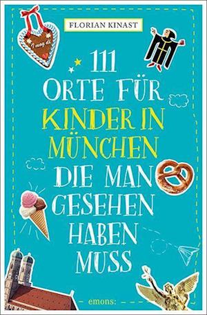 111 Orte für Kinder in München, die man gesehen haben muss - Florian Kinast - Książki - Emons Verlag - 9783740817374 - 22 września 2022