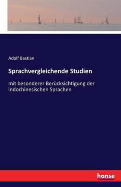 Sprachvergleichende Studien: mit besonderer Berucksichtigung der indochinesischen Sprachen - Adolf Bastian - Böcker - Hansebooks - 9783741120374 - 29 mars 2016