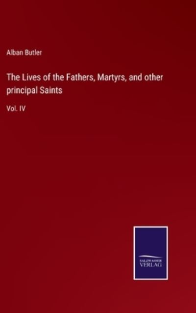 Cover for Alban Butler · The Lives of the Fathers, Martyrs, and other principal Saints (Inbunden Bok) (2022)