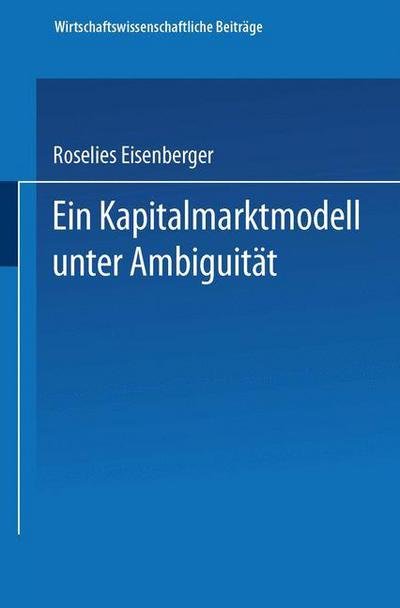 Cover for Roselies Eisenberger · Ein Kapitalmarktmodell Unter Ambiguitat - Wirtschaftswissenschaftliche Beitrage (Paperback Book) (1996)