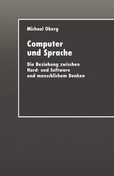 Computer und Sprache: Die Beziehung zwischen Hard- und Software und menschlichem Denken - Michael Oberg - Books - Deutscher Universitatsverlag - 9783824405374 - October 30, 2000