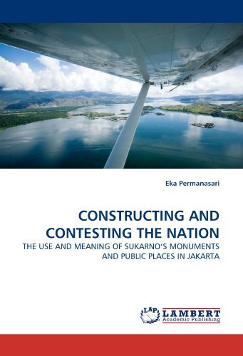 Cover for Eka Permanasari · Constructing and Contesting the Nation: the Use and Meaning of Sukarno?s Monuments and Public Places in Jakarta (Pocketbok) (2010)