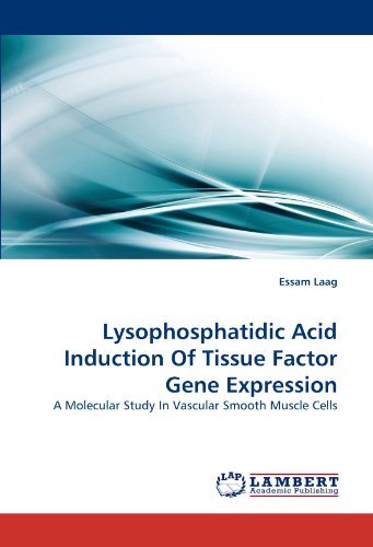 Lysophosphatidic Acid Induction of Tissue Factor Gene Expression: a Molecular Study in Vascular Smooth Muscle Cells - Essam Laag - Kirjat - LAP LAMBERT Academic Publishing - 9783838381374 - tiistai 3. elokuuta 2010