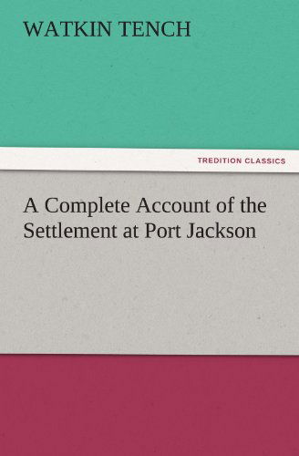 Cover for Watkin Tench · A Complete Account of the Settlement at Port Jackson (Tredition Classics) (Paperback Book) (2011)