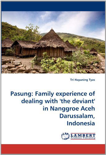 Cover for Tri Hayuning Tyas · Pasung: Family Experience of Dealing with 'the Deviant' in Nanggroe Aceh Darussalam, Indonesia (Paperback Bog) (2010)