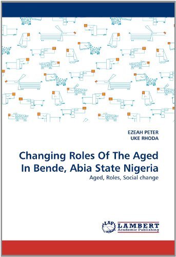 Cover for Uke Rhoda · Changing Roles of the Aged in Bende, Abia State Nigeria: Aged, Roles, Social Change (Paperback Bog) (2011)