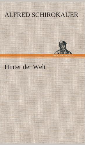 Cover for Alfred Schirokauer · Hinter Der Welt (Inbunden Bok) [German edition] (2013)