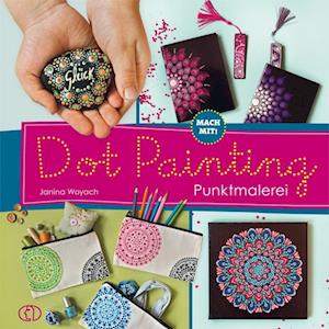 Mach mit! Dot Painting - Punktmalerei - Janina Woyach - Books - Buchverlag für die  Frau - 9783897986374 - October 13, 2022