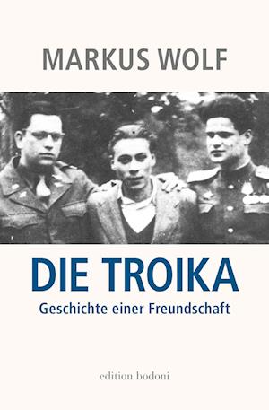 Die Troika - Markus Wolf - Livros - edition bodoni - 9783947913374 - 12 de janeiro de 2023