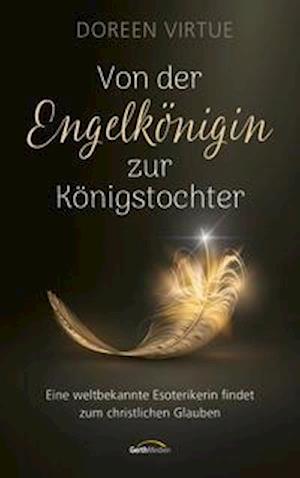 Von der Engelkönigin zur Königstochter - Doreen Virtue - Bøger - Gerth Medien GmbH - 9783957347374 - 16. juni 2021