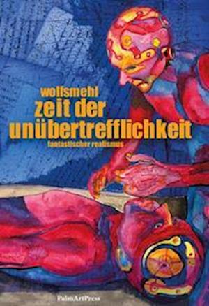 Cover for Wolfsmehl · Zeit der Unübertrefflichkeit (Book) (2023)