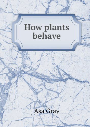 Cover for Asa Gray · How Plants Behave (Paperback Book) (2013)