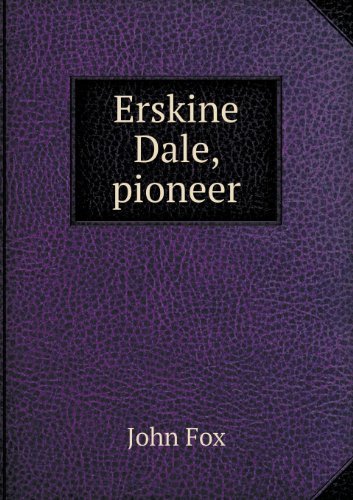 Erskine Dale, Pioneer - Fox John - Books - Book on Demand Ltd. - 9785518650374 - July 7, 2013