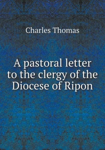 Cover for Charles Thomas · A Pastoral Letter to the Clergy of the Diocese of Ripon (Pocketbok) (2014)