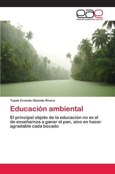 Educacion ambiental - Tupak Ernesto Obando Rivera - Books - Editorial Académica Española - 9786202116374 - March 19, 2018