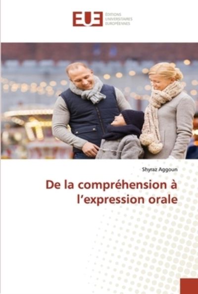 De la comprhension  l?expression orale - Shyraz Aggoun - Książki - ditions universitaires europennes - 9786203432374 - 28 grudnia 2021