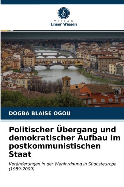 Cover for Dogba Blaise Ogou · Politischer UEbergang und demokratischer Aufbau im postkommunistischen Staat (Paperback Bog) (2021)