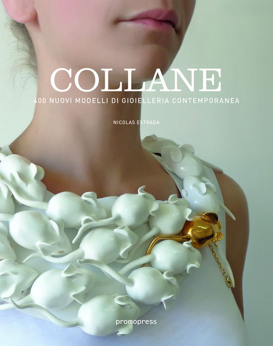 Collane. 400 Nuovi Modelli Di Gioielleria Contemporanea. Ediz. Multilingue - Nicolas Estrada - Books -  - 9788416504374 - 