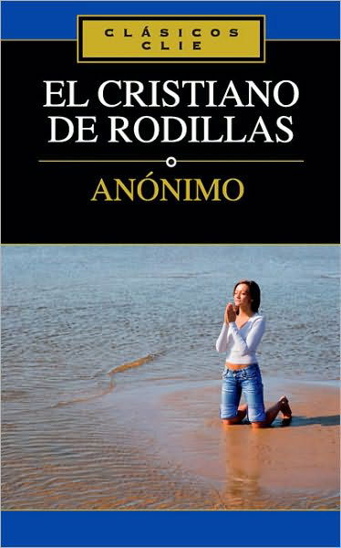 Cover for Zondervan · El Cristiano de Rodillas - Clasicos Clie (Taschenbuch) [Spanish edition] (2009)