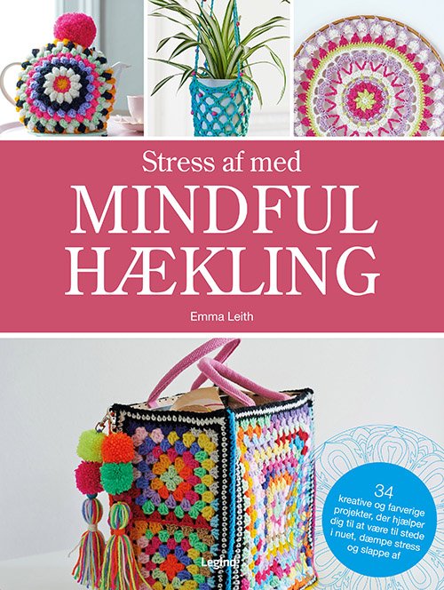 Stress af med mindful hækling - Emma Leith - Bøker - Legind - 9788771557374 - 9. september 2019