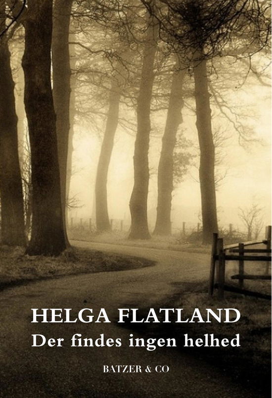 Cover for Helga Flatland · Der findes ingen helhed (Sewn Spine Book) [1. wydanie] (2016)