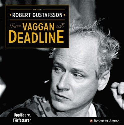 Cover for Robert Gustafsson · Från vaggan till deadline (Lydbok (MP3)) (2010)