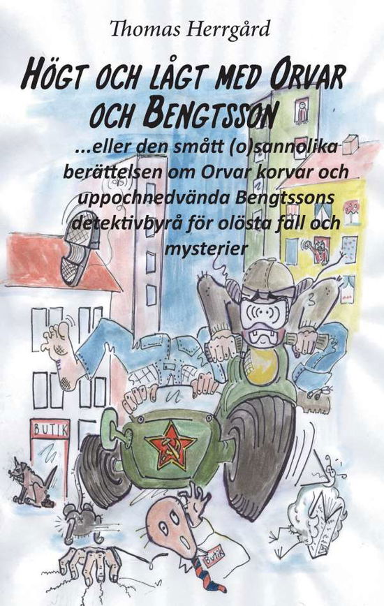 Cover for Thomas Herrgård · Högt och lågt med Orvar och Bengtsson : den smått (o)sannolika historien om Orvar korvar och uppochnedvända Bengtssons detektivbyrå för olösta fall och mysterier (Hardcover Book) (2017)