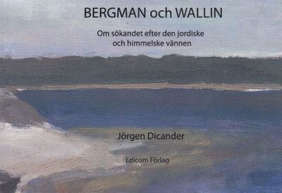 Cover for Jörgen Dicander · Bergman och Wallin : om sökandet efter den jordiske och himmelske vännen (Book) (2018)