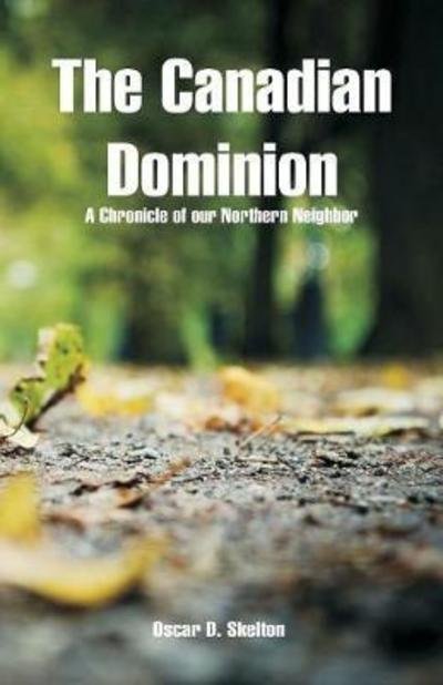 The Canadian Dominion - Oscar D Skelton - Kirjat - Alpha Edition - 9789352971374 - lauantai 19. toukokuuta 2018