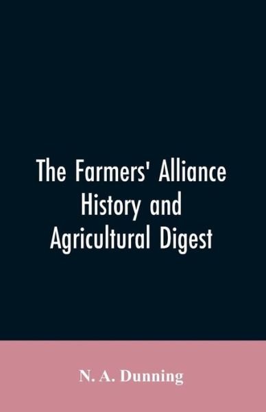 Cover for N a Dunning · The Farmers' alliance history and agricultural digest (Paperback Bog) (2019)