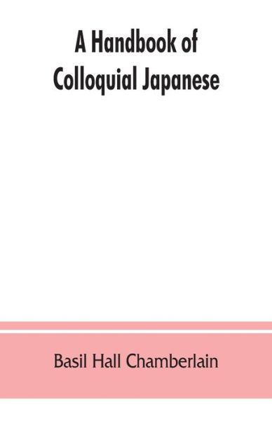 Cover for Basil Hall Chamberlain · A handbook of colloquial Japanese (Taschenbuch) (2019)