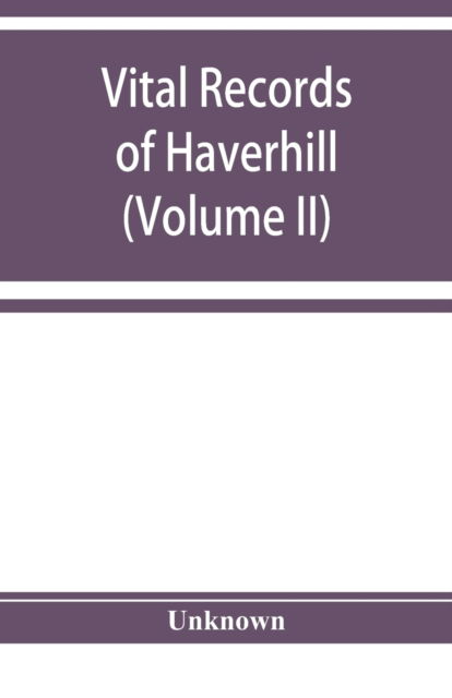 Vital records of Haverhill, Massachusetts, to the end of the year 1849 Marriages and Deaths - - Bøger - Alpha Editions - 9789353929374 - 10. december 2019