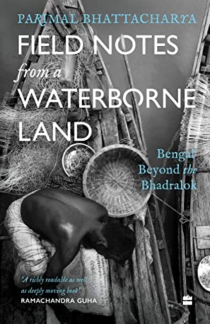 Cover for Parimal Bhattacharya · Field Notes from a Waterborne Land: Bengal Beyond the Bhadralok (Paperback Book) (2021)