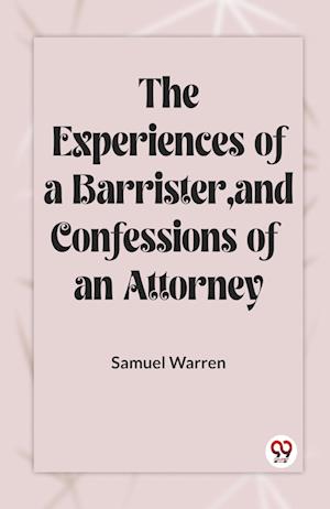 The Experiences Of A Barrister, And Confessions Of An Attorney - Samuel Warren - Books - Double 9 Books - 9789361159374 - February 1, 2024